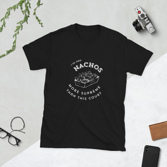 'I've Had Nachos More Supreme Than This Court' Unisex T-Shirt Love & Anger Clothing and Kitsch