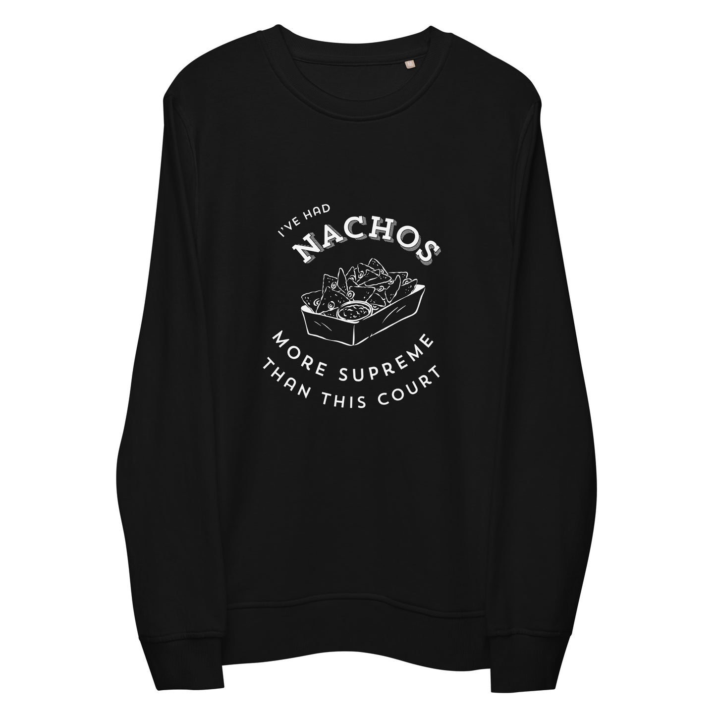 I've Had Nachos More Supreme..." Unisex Organic Sweatshirt Love & Anger Clothing and Kitsch